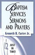 E-Book (epub) Just in Time! Baptism Services, Sermons, and Prayers von Kenneth H. Jr. Carter