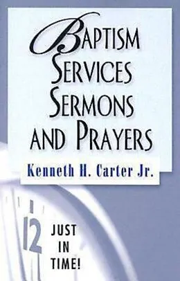 E-Book (epub) Just in Time! Baptism Services, Sermons, and Prayers von Kenneth H. Jr. Carter