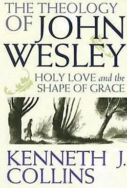 E-Book (epub) The Theology of John Wesley von Kenneth J. Collins