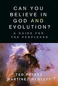 E-Book (epub) Can You Believe in God and Evolution? von Ted Peters, Martinez Hewlett
