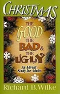 E-Book (epub) Christmas: The Good, the Bad, and the Ugly von Richard B. Wilke
