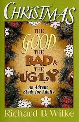 E-Book (epub) Christmas: The Good, the Bad, and the Ugly von Richard B. Wilke