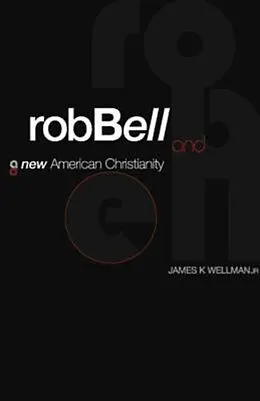 E-Book (epub) Rob Bell and a New American Christianity von James K. Wellman