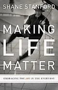 E-Book (epub) Making Life Matter von Shane Stanford