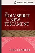 E-Book (epub) The Holy Spirit in the New Testament von John T. Carroll