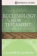 E-Book (epub) Ecclesiology in the New Testament von E. Elizabeth Johnson