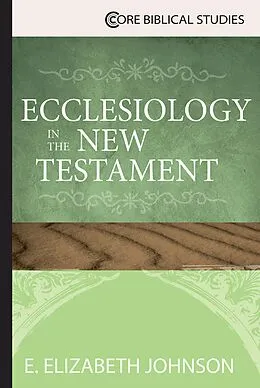 E-Book (epub) Ecclesiology in the New Testament von E. Elizabeth Johnson