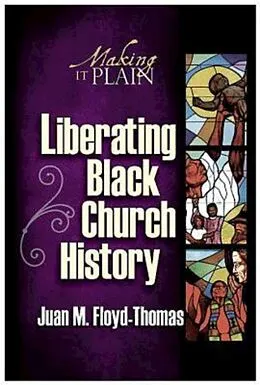 E-Book (epub) Liberating Black Church History von Juan M. Floyd-Thomas