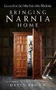 Couverture cartonnée Bringing Narnia Home de Devin Brown