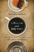 Kartonierter Einband Coffee, Tea, and Holy Water: One Woman's Journey to Experience Christianity Around the Globe von Amanda Hudson