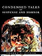 Kartonierter Einband Condensed Tales of Suspense and Horror von A. Taylor Angela a. Taylor