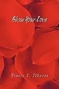 Kartonierter Einband Show Your Love von Bonnie L. Johnson