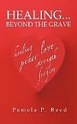 Kartonierter Einband Healing... Beyond the Grave von Pamela Reed