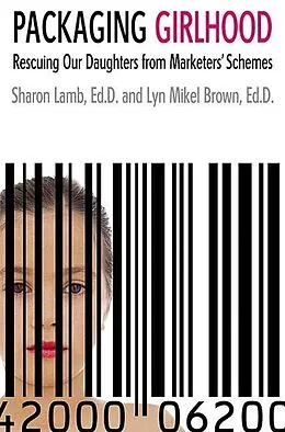 E-Book (epub) Packaging Girlhood von Sharon Lamb, Lyn Mikel Brown