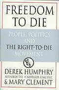 E-Book (epub) Freedom to Die von Derek Humphrey, Mary Clement