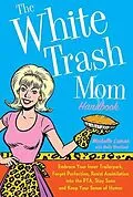 E-Book (epub) The White Trash Mom Handbook von Michelle Lamar, Molly Wendland