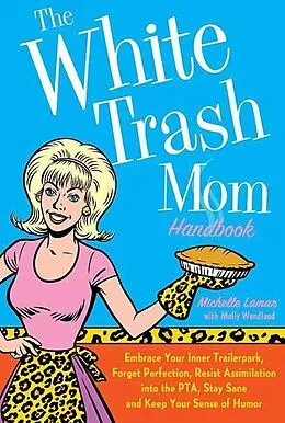 E-Book (epub) The White Trash Mom Handbook von Michelle Lamar, Molly Wendland