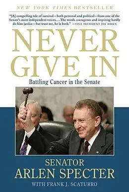 E-Book (epub) Never Give In von Arlen Specter, Frank J. Scaturro