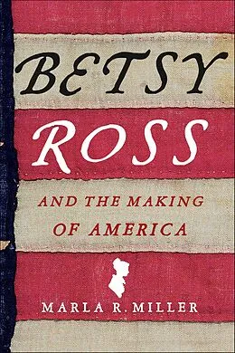 E-Book (epub) Betsy Ross and the Making of America von Marla R. Miller