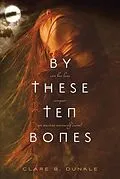 E-Book (epub) By These Ten Bones von Clare B. Dunkle