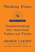 E-Book (epub) Thinking Points: Communicating Our American Values and Vision von George Lakoff