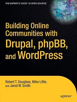 E-Book (pdf) Building Online Communities with Drupal, phpBB, and WordPress von Robert T. Douglass, Mike Little, Jared W. Smith
