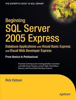 E-Book (pdf) Beginning SQL Server 2005 Express Database Applications with Visual Basic Express and Visual Web Developer Express von Rick Dobson