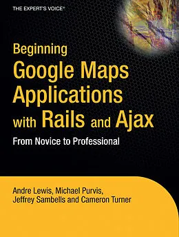 E-Book (pdf) Beginning Google Maps Applications with Rails and Ajax von Andre Lewis, Cameron Turner, Jeffrey Sambells