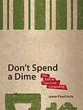 E-Book (pdf) Don't Spend A Dime von James Floyd Kelly