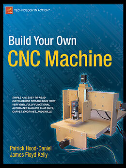 Couverture cartonnée Build Your Own CNC Machine de James Floyd Kelly, Patrick Hood-Daniel