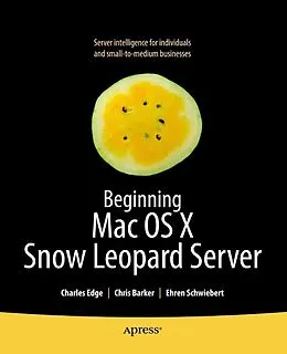 E-Book (pdf) Beginning Mac OS X Snow Leopard Server von Charles Edge, Chris Barker, Ehren Schwiebert