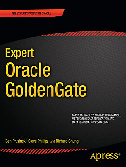 Kartonierter Einband Expert Oracle GoldenGate von Ben Prusinski, Steve Phillips, Shing Chung