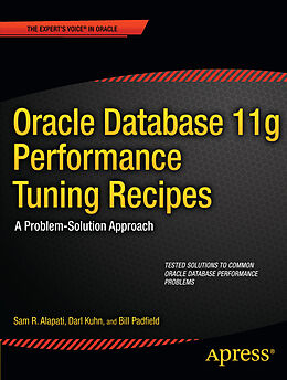 Kartonierter Einband Oracle Database 11g Performance Tuning Recipes von Sam Alapati, Darl Kuhn, Bill Padfield