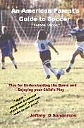 Kartonierter Einband An American Parent's Guide to Soccer - Second Edition von Jeffrey Sanderson