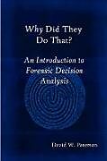 Kartonierter Einband Why Did They Do That? An Introduction to Forensic Decision Analysis von David W. Peterson
