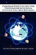 Kartonierter Einband Canadian Policy on Nuclear Cooperation with India von Karthika Sasikumar, Wade Huntley