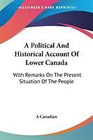 Kartonierter Einband A Political And Historical Account Of Lower Canada von A Canadian