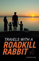 eBook (epub) Travels with a Roadkill Rabbit de Catherine Lanz