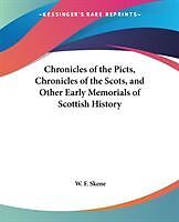 Kartonierter Einband Chronicles of the Picts, Chronicles of the Scots, and Other Early Memorials of Scottish History von W. F. Skene