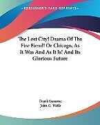 Couverture cartonnée The Lost City! Drama Of The Fire Fiend! Or Chicago, As It Was And As It Is! And Its Glorious Future de Frank Luzerne