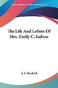 Kartonierter Einband The Life And Letters Of Mrs. Emily C. Judson von A. C. Kendrick