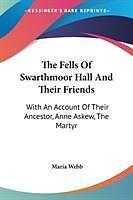 Couverture cartonnée The Fells Of Swarthmoor Hall And Their Friends de Maria Webb
