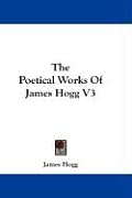 Couverture cartonnée The Poetical Works Of James Hogg V3 de James Hogg