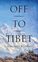 eBook (epub) Off To Tibet de Margaret Watkins