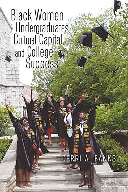 Kartonierter Einband Black Women Undergraduates, Cultural Capital, and College Success von Cerri Banks