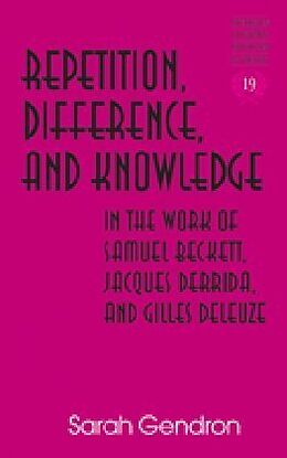 Livre Relié Repetition, Difference, and Knowledge in the Work of Samuel Beckett, Jacques Derrida, and Gilles Deleuze de Sarah Gendron