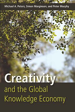 Couverture cartonnée Creativity and the Global Knowledge Economy de Michael Adrian Peters, Peter Murphy, Simon Marginson