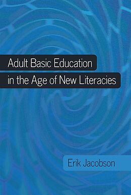 Kartonierter Einband Adult Basic Education in the Age of New Literacies von Erik Jacobson