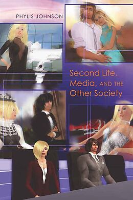 Couverture cartonnée Second Life, Media, and the Other Society de Phylis Johnson