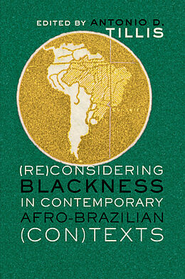Fester Einband (Re)Considering Blackness in Contemporary Afro-Brazilian (Con)Texts von 